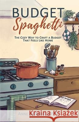 Budget Spaghetti: The Cozy Way to Craft a Budget That Feels Like Home Serrano, Anne, Garcia Cisneros, Gloria, Kiyono, Masami 9781961202900