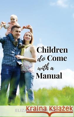 Children Do Come with a Manual Elizabeth Len Wai   9781961204317 Book Savvy International