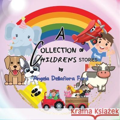 A Collection of Children's Stories Angela Dellafiora Ford   9781961204393 Book Savvy International