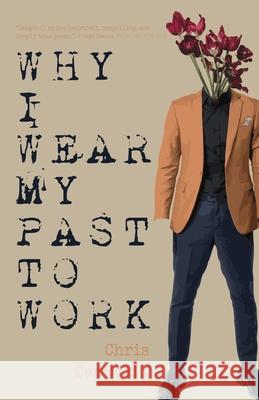 Why I Wear My Past To Work Chris Campbell 9781961206182