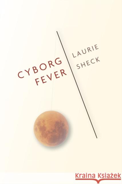 Cyborg Fever Laurie Sheck 9781961209268