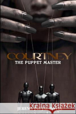 Courtney: The Puppet Master Jeremy Jae Jae Davis 9781961213159