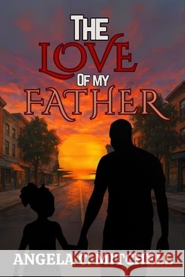 The Love Of My Father Merie Vision Publishing Angela C. Mitchell 9781961213487