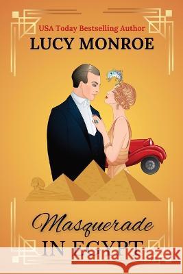 Masquerade in Egypt Lucy Monroe   9781961214002 Lucy Monroe LLC