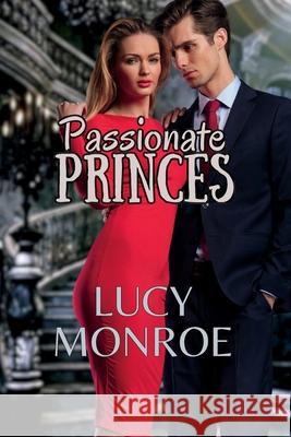 Passionate Princes Lucy Monroe 9781961214156 Lucy Monroe LLC