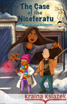 The Case of the Niceferatu: Dotty Morgan Supernatural Sleuth Book Four Erik Christopher Martin 9781961215139 Erik Christopher Martin