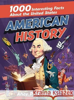 American History: 1000 Interesting Facts About the United States Ahoy Publications   9781961217003 Legerum AB