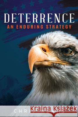 Deterrence: An Enduring Strategy Chris Adams 9781961227859