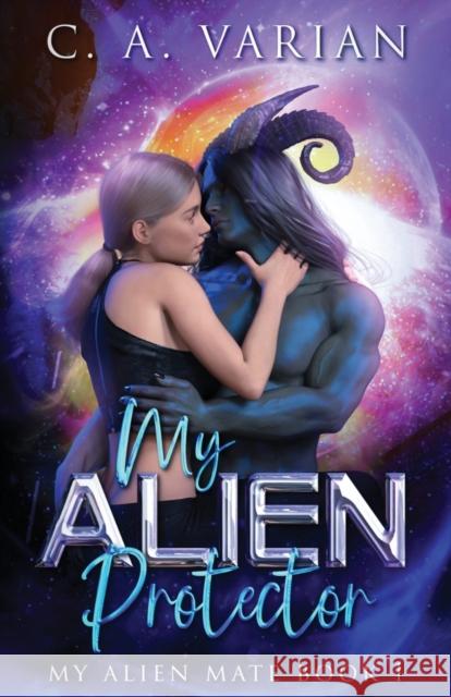 My Alien Protector C A Varian   9781961238053 Cherie Varian