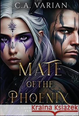 Mate of the Phoenix: A Crown of the Phoenix Prequel Novella C A Varian   9781961238060 Cherie Varian