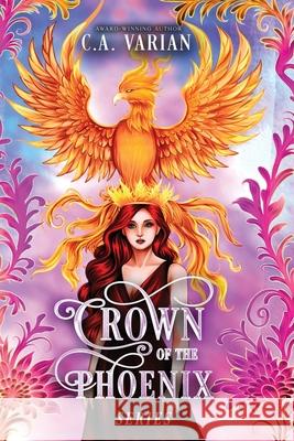 Crown of the Phoenix Series Illustrated Omnibus C. A. Varian 9781961238688 Cherie Varian