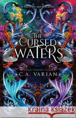 The Cursed Waters: A Vault of Art & Echoes Companion C. A. Varian 9781961238695 Cherie Varian