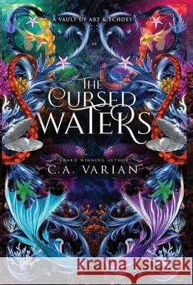 The Cursed Waters: A Vault of Art & Echoes Companion C. A. Varian 9781961238701 Cherie Varian