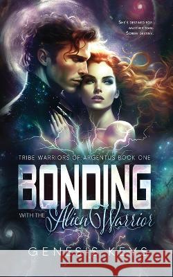 Bonding with the Alien Warrior Genesis Keys   9781961246010