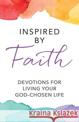 Inspired by Faith: Devotions for Living Your God-Chosen Life Editors Of Guideposts 9781961251595 Guideposts