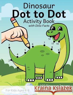 Dinosaur Dot to Dot Coloring Book for Kids 4-8 - 100 Images to Complete with Dino Facts Susan Calico   9781961253001