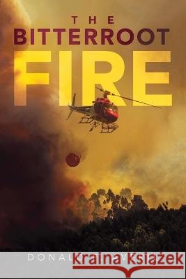 The Bitterroot Fire Donald Averill   9781961254046