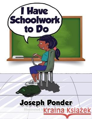 I Have Schoolwork to Do Joseph Ponder   9781961254145