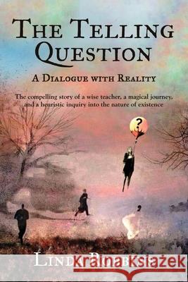 The Telling Question: A Dialogue with Reality Linda Robbins 9781961265035 Booklocker.com