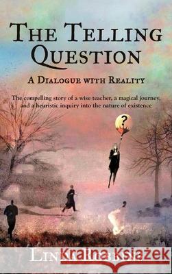 The Telling Question: A Dialogue with Reality Linda Robbins 9781961265042 Booklocker.com