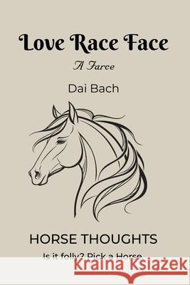 Love Race Face: Horse Thoughts Dai Bach 9781961265257