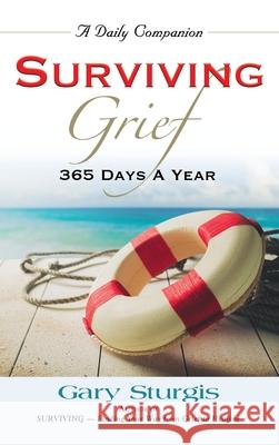 Surviving Grief: 365 Days a Year Gary Sturgis 9781961265493 Booklocker.com
