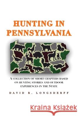 Hunting in Pennsylvania David R. Longsderff 9781961266018 Booklocker.com