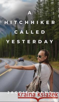 A Hitchhiker Called Yesterday Jackie Adams 9781961266957 Booklocker.com