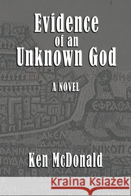 Evidence of an Unknown God McDonald, Ken 9781961267220 Booklocker.com