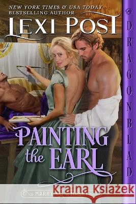 Painting the Earl Lexi Post   9781961275072 Dragonblade Publishing, Inc.