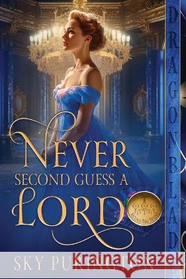 Never Second Guess a Lord Sky Purington   9781961275331 Dragonblade Publishing, Inc.