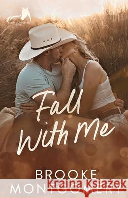 Fall With Me Brooke Montgomery 9781961287228 Brooke Writes Romance, LLC