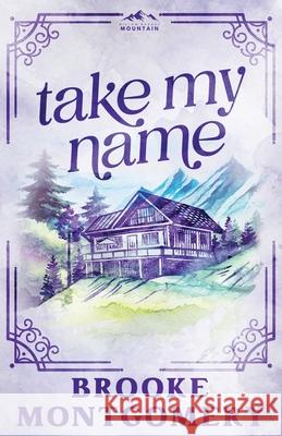 Take My Name (Alternate Special Edition Cover) Brooke Montgomery 9781961287723