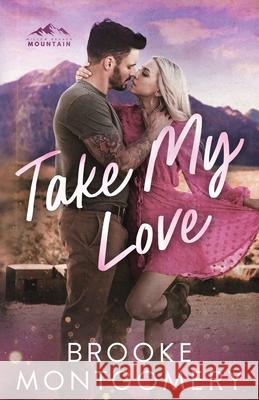 Take My Love Brooke Montgomery 9781961287778 Brooke Writes Romance, LLC