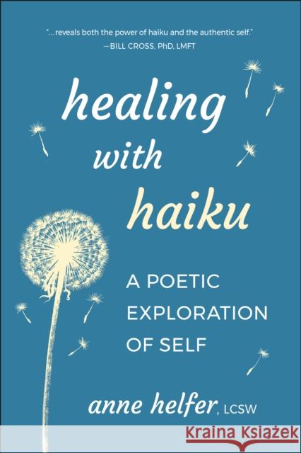 Healing with Haiku: A Poetic Exploration of Self Anne Helfer 9781961293144 Hatherleigh Press,U.S.