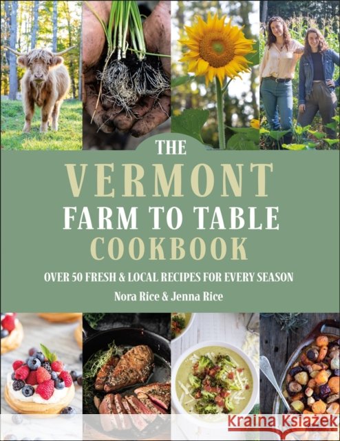 The Vermont Farm to Table Cookbook: Over 50 Fresh & Local Recipes for Every Season Nora Rice 9781961293311 Hatherleigh Press