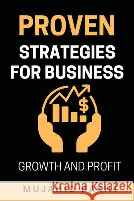 Proven Strategies for Business Growth and Profit Mujahid Bakht 9781961299092