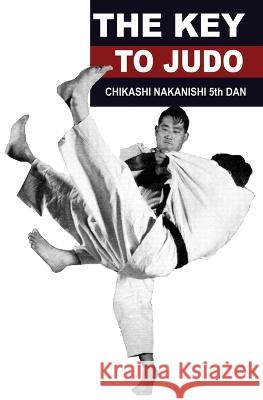 The Key to Judo Chikashi Nakanishi   9781961301078 Budoworks