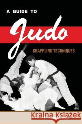 A Guide to Judo Grappling Techniques: with additional physiological explanations Takumi Ohashi   9781961301108 Budoworks