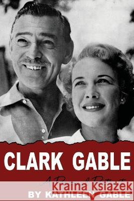 Clark Gable: A Personal Portrait Kathleen Gable   9781961301115 Chosho Publishing