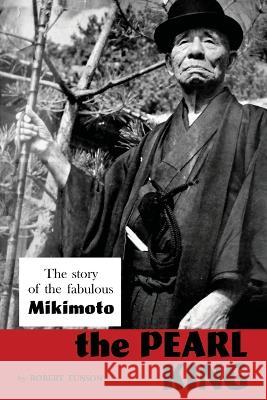 The Pearl King; the story of the fabulous Mikimoto Robert Eunson   9781961301221 Chosho Publishing