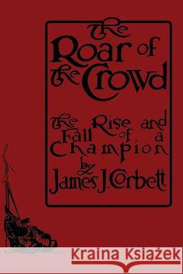 The Roar of the Crowd James J Corbett   9781961301252