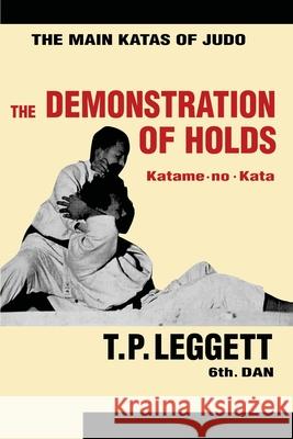 The Demonstration of Holds; Katame-no-Kata Trevor Leggett 9781961301719 Budoworks