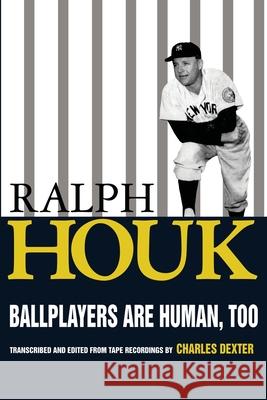 Ballplayers are Human, Too Ralph Houk Charles Dexter 9781961301740