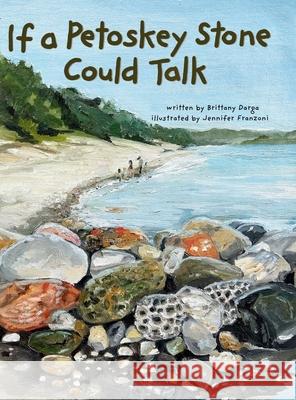 If a Petoskey Stone Could Talk Brittany Darga Jennifer Franzoni 9781961302433 Mission Point Press