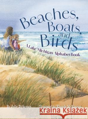 Beaches, Boats, and Birds: A Lake Michigan Alphabet Book Julie Dickerson Rhonda Manlove McKinnon 9781961302457 Mission Point Press