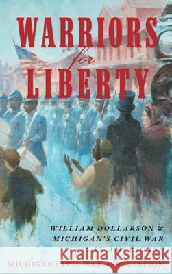 Warriors for Liberty: William Dollarson & Michigan's Civil War African Americans Jack Dempsey 9781961302785