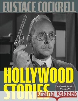 Hollywood Stories: The Television Stories and Teleplays of Eustace Cockrell Eustace Cockrell Roger Coleman 9781961302945