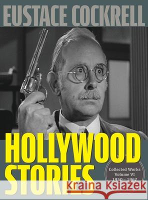 Hollywood Stories: The Television Stories and Teleplays of Eustace Cockrell Eustace Cockrell Roger Coleman 9781961302969