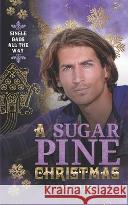 A Sugar Pine Christmas A. D. Ellis 9781961306257 A.D. Ellis Publishing